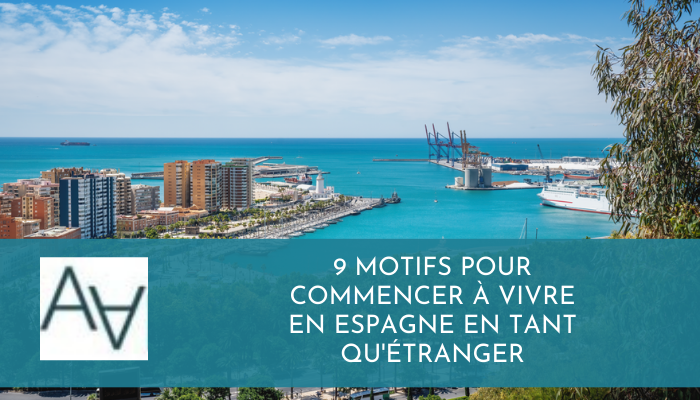 9 Motifs pour Commencer à Vivre en Espagne en tant qu'Étranger