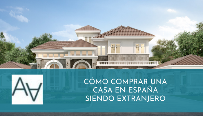 Cómo Comprar una Casa en España Siendo Extranjero