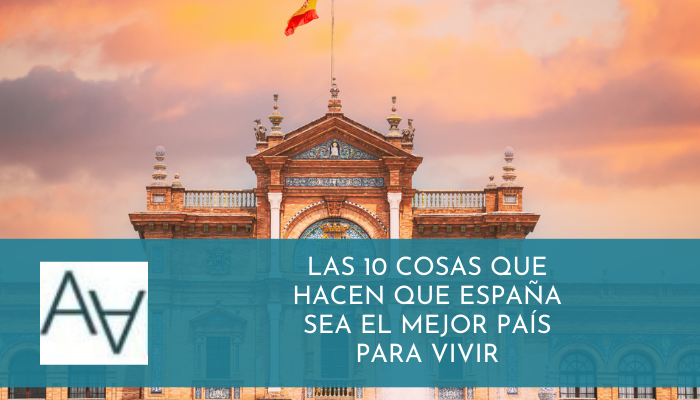 Las 10 Cosas que Hacen que España Sea el Mejor País para Vivir