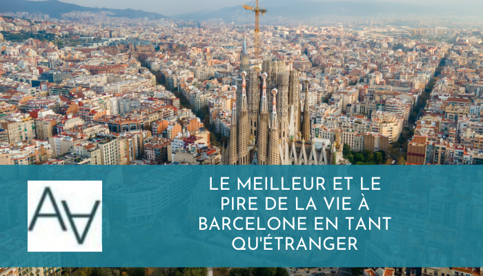 Le Meilleur et le Pire de la Vie à Barcelone en tant qu'Étranger