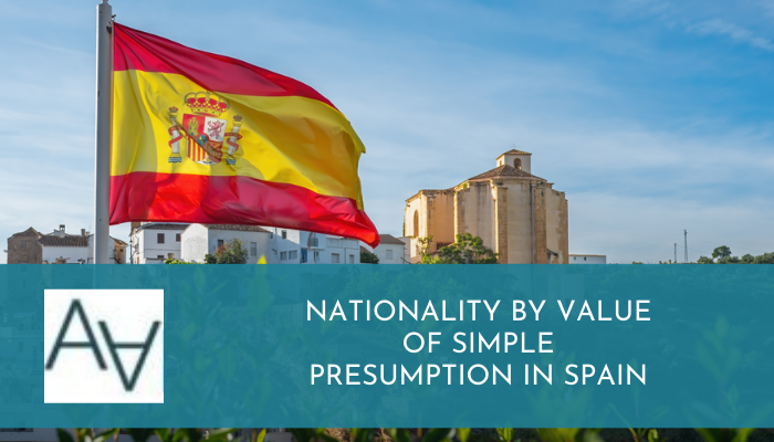 Nationality by Value of Simple Presumption in Spain