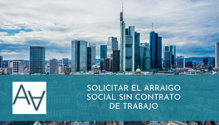 Solicitar el Arraigo Social sin Contrato de Trabajo(1)