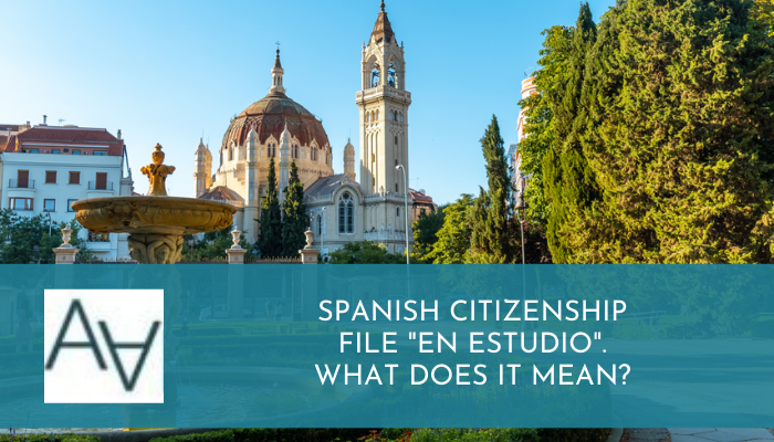 Spanish Citizenship File "En Estudio". What Does it Mean?