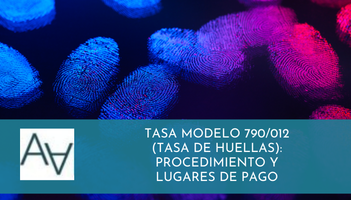 Tasa Modelo 790/012 (Tasa de Huellas): Procedimiento y Lugares de Pago